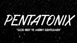 PENTATONIX  GOD REST YE MERRY GENTLEMEN LYRICS [upl. by Shiller]