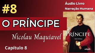 O PRÍNCIPE Maquiavel Áudio Livro 8 [upl. by Napas785]