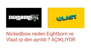 Nickedbow Eightborn ve Vlast RP den Neden Ayrıldığını Açıklıyor  Ağır Konuşuyor  Eightborn Vlast [upl. by Eenwahs]