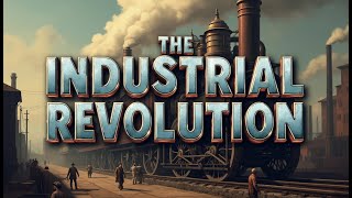 The Industrial Revolution How It Shaped Our Modern World [upl. by Buchbinder]