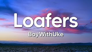 BoyWithUke  Loafers Lyrics [upl. by Spratt56]