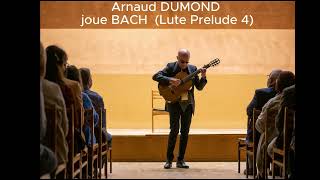 Arnaud DUMOND guitar joue JS BACH Lute Prelude 4 [upl. by Arlan964]