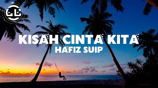 Hafiz Suip  Kisah Cinta Kita Lyrics [upl. by Itch]