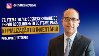 STJ Inventário Desnecessidade de prévio recolhimento de ITCMD para a sua finalização Tema 1074 [upl. by Yursa852]