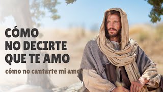 CÓMO NO DECIRTE QUE TE AMO  Música para Dios  Canto de ADORACIÓN [upl. by Macilroy773]