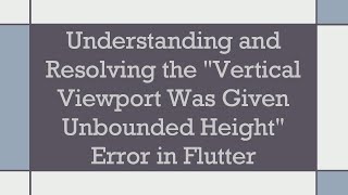 Understanding and Resolving the quotVertical Viewport Was Given Unbounded Heightquot Error in Flutter [upl. by Yarased139]