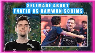 Selfmade About FNATIC vs DAMWON SCRIMS Situation 👀 [upl. by Aliuqahs]