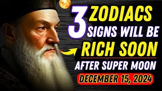 Nostradamus Predicted Only These 3 Zodiac Signs Will Be RICH After Super Full Moon November 15 2024 [upl. by Dobbins149]