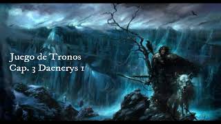 Juego De Tronos Audiolibro Cap 3 Daenerys 1 Voz Humana [upl. by Reni]