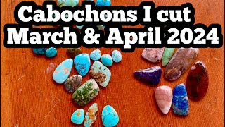 Cabochons I cut March April 2024 w prices Turquoise Opal Agate Jasper Jade amp More [upl. by Gewirtz195]