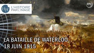 LHISTOIRE PAR LIMAGE  La bataille de Waterloo 18 juin 1815 [upl. by Lehcsreh]