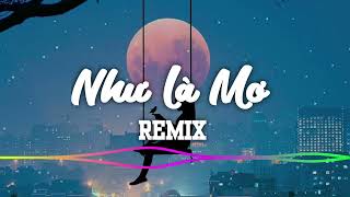 Như Là Mơ  Nhạc Remix hay nhất [upl. by Vivienne583]