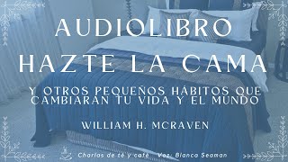 Audiolibro Hazte la cama y otros pequeños hábitos que cambiarán tu vida y el mundo [upl. by Mandi]