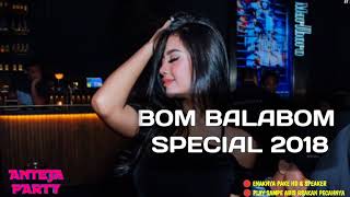 DJ BOMBALABOM TERBARU SPECIAL 2018 ♫ MANTAP JIWA ♫ PECAH GILA [upl. by Eanad]