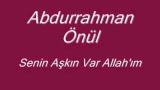 Abdurrahman Önül Senin Aşkın Var Allahım ilahi [upl. by Zuckerman605]