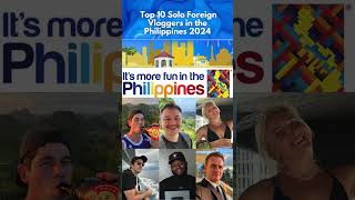 TOP 10 Foreign Vloggers That Promoted the Philippines to the World 2024 [upl. by Ynneh]