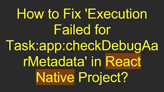 How to Fix Execution Failed for TaskappcheckDebugAarMetadata in React Native Project [upl. by Libre]