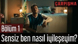 Çarpışma 1 Bölüm  Sensiz Ben Nasıl İyileşeyim [upl. by Sherrod]