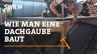 Wie man eine Dachgaube baut  SWR Handwerkskunst [upl. by Hirsh]