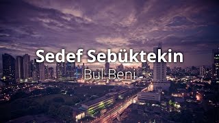 Sedef Sebüktekin  Bul Beni [upl. by Vaden367]