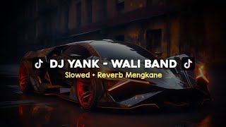 DJ YANK  WALI BAND SLOWED  REVERB MENGKANE VIRAL TIKTOK [upl. by Moyna364]