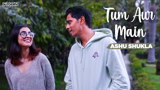 Tum Aur Main Official Video  Ashu Shukla [upl. by Mirelle148]