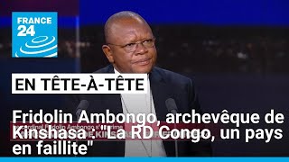 Fridolin Ambongo archevêque de Kinshasa  quotLa RD Congo est un pays en faillitequot • FRANCE 24 [upl. by Adaiha]