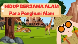 HIDUP BERSAMA ALAM PARA PENGHUNI ALAM MATERI IPAS KELAS 3 BAB 3 TOPIK A [upl. by Shevlo]