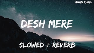 DESH MERE slowedreverb  Bhuj The Pride of India  Arijit Singh  Jiwan Rijal [upl. by Hedwiga957]