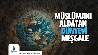 MÜSLÜMANI ALDATAN DÜNYEVÎ MEŞGALE [upl. by Jariah230]