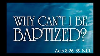 “Why can’t I be Baptized” Acts 82639 NLT [upl. by Rudy]