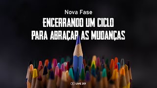 201 Nova Fase Encerrando um Ciclo para Abraçar as Mudanças [upl. by Einama609]