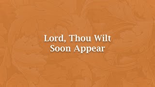 Lord Thou Wilt Soon Appear  H 1314 [upl. by Afesoj209]