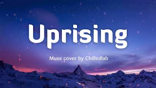 UPRISING  Muse LyricsVietsub cover by Chilledlab [upl. by Naeroled]