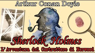 Sherlock Holmes  LAvventura del Costruttore di Norwood  Audiolibro Italiano  Arthur Conan Doyle [upl. by Emorej655]