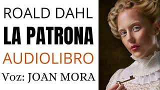 ROALD DAHL La patrona AUDIOLIBRO Narrado por Joan Mora [upl. by Einnos]