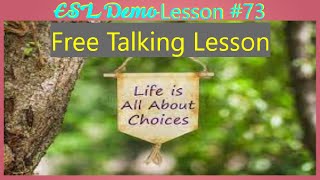 EnglishESL Demo Lesson 73 Free Conversation  Life is All About Choices [upl. by Arriek739]