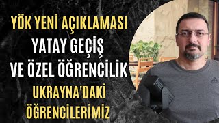 YÖK AÇIKLAMASI YATAY GEÇİŞ ÖZEL ÖĞRENCİLİK UKRAYNADAKİ ÖĞRENCİLERİMİZ [upl. by Sonnnie]