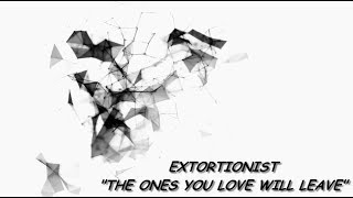 Extortionist  The Ones You Love Will Leave Lyric Video by Aku [upl. by Lleder411]