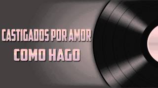 CASTOGADOS POR AMOR  COMO HAGO [upl. by Novad]