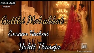 Gutthi Mohabbat  Emraan Hashmi  Yukti Thareja  Jubin N  Tanishk B  Manoj M  Lut Gaye [upl. by Royd]