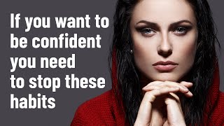 10 Bad Habits That Destroy Your Confidence [upl. by Tiras]