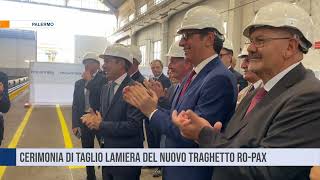 Palermo Cerimonia di taglio lamiera del nuovo traghetto RoPax [upl. by Gellman]