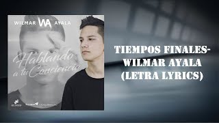 WILMAR AYALA  Tiempos Finales  Letra Lyrics [upl. by Cosette]