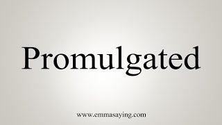 How To Say Promulgated [upl. by Dranel]