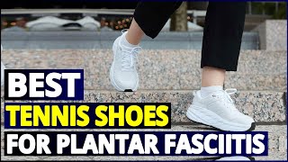 Top 5 Tennis Shoes for Plantar Fasciitis A Buyers Guide [upl. by Hoem]