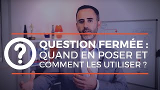 Quand et comment utiliser la question fermée  définition  exemples de questions à poser [upl. by Anned726]