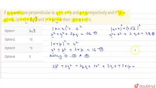 If p q and r are perpendicular to q  r r  p and p  q respectively and if p  q  6 q  r [upl. by Babette]