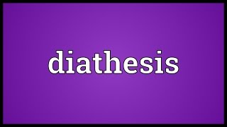 Diathesis Meaning [upl. by Samuella984]