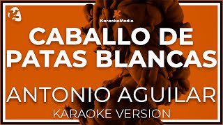 Antonio Aguilar  Caballo De Patas Blancas INSTRUMENTAL KARAOKE [upl. by Hsot590]